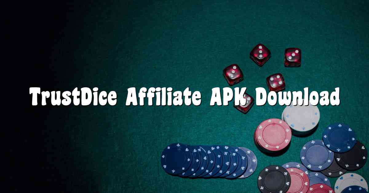 TrustDice Affiliate APK Download