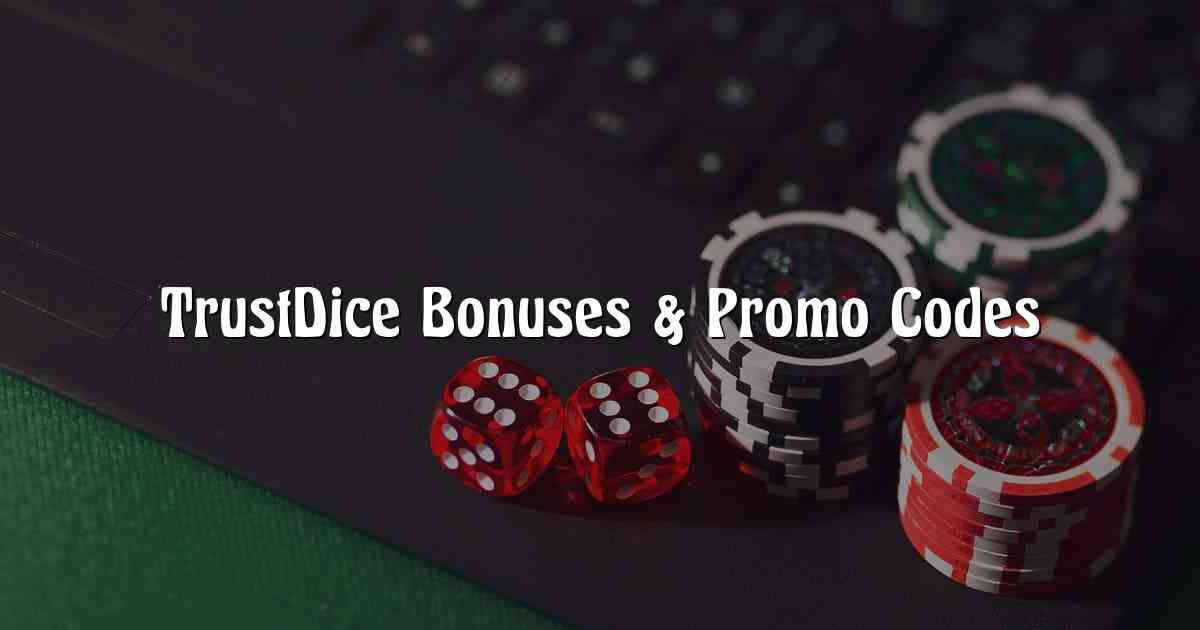 TrustDice Bonuses & Promo Codes