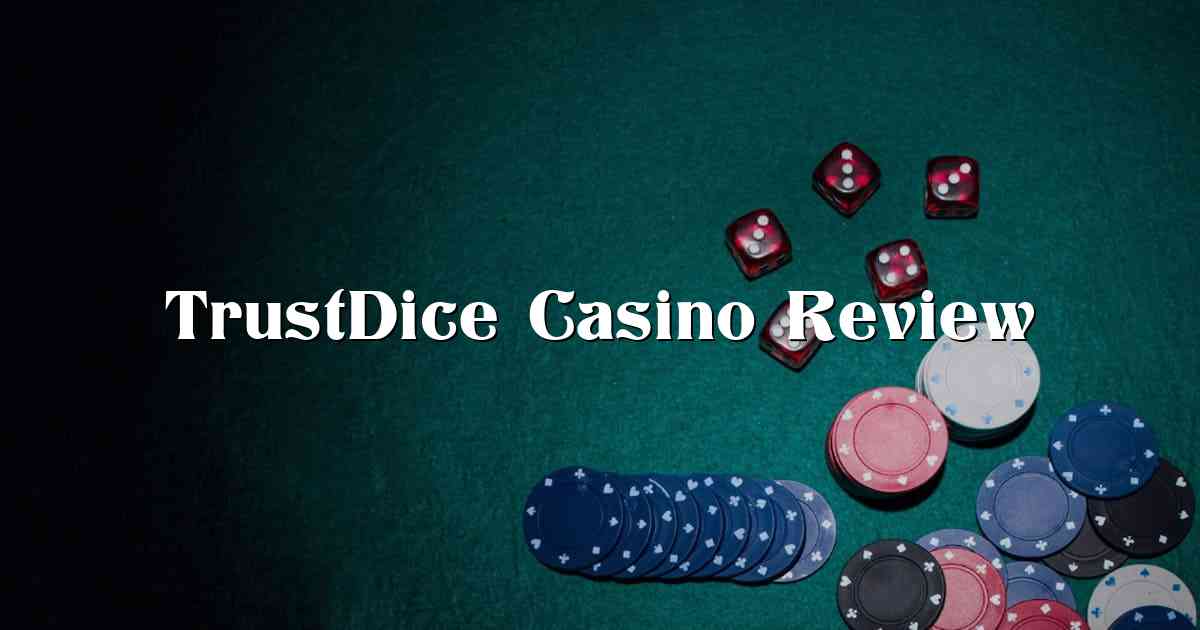 TrustDice Casino Review