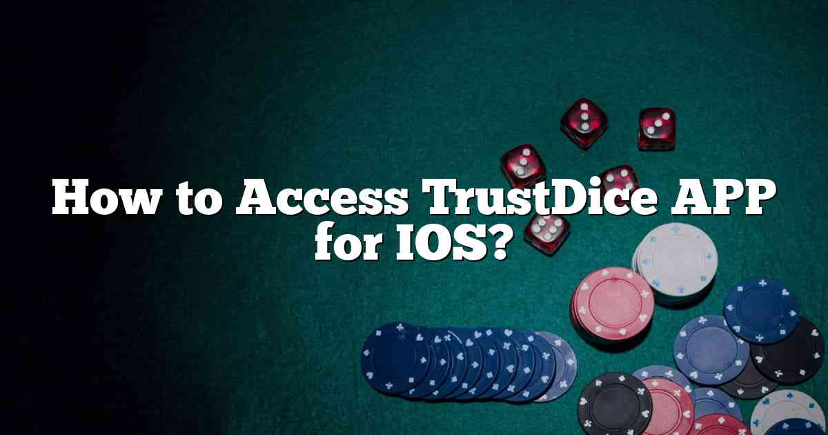 How to Access TrustDice APP for IOS?