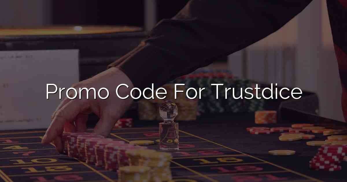 Promo Code For Trustdice