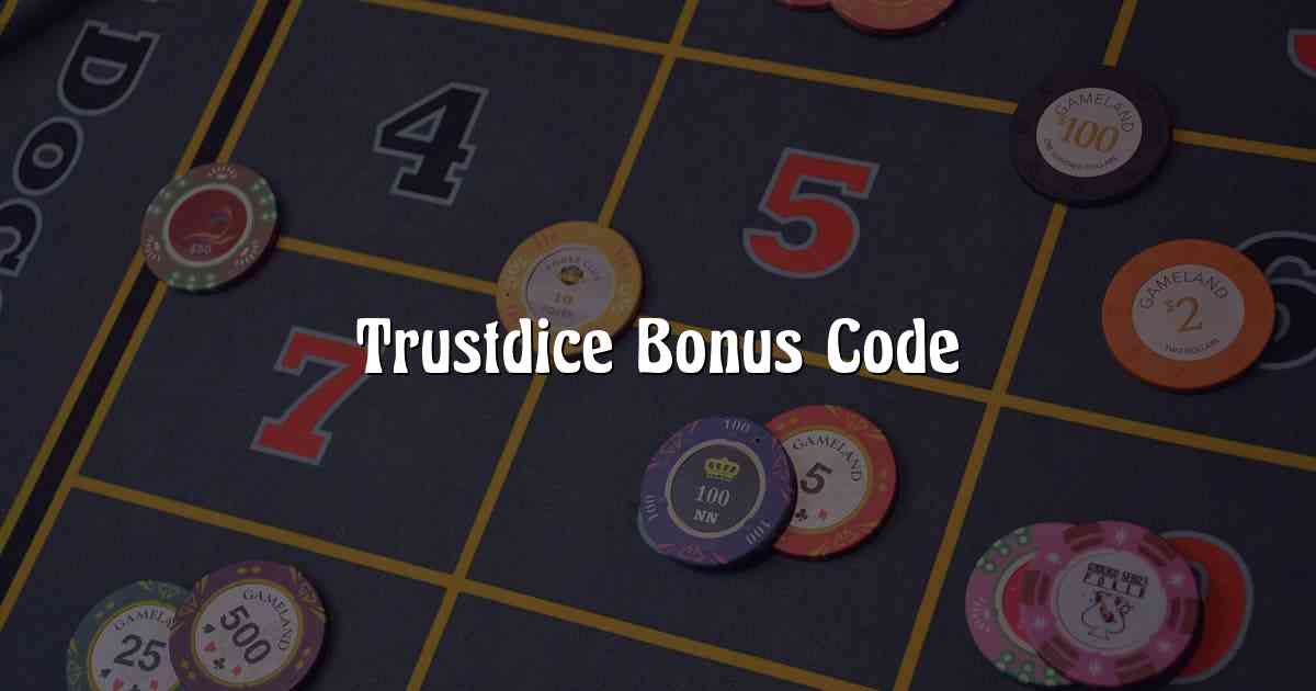 Trustdice Bonus Code