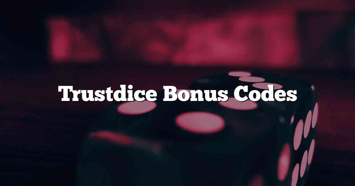 Trustdice Bonus Codes
