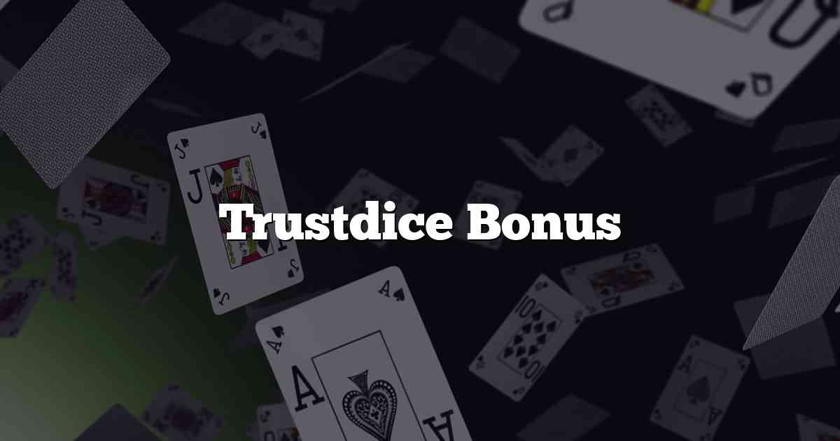Trustdice Bonus