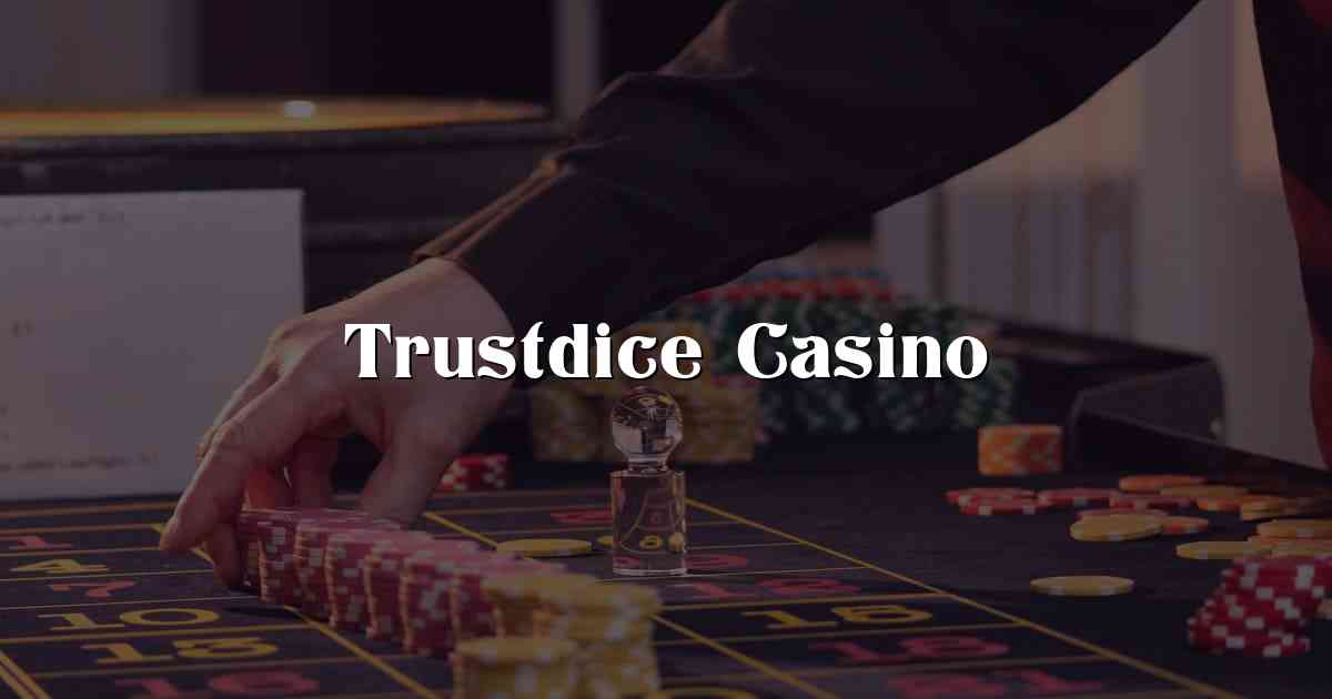 Trustdice Casino