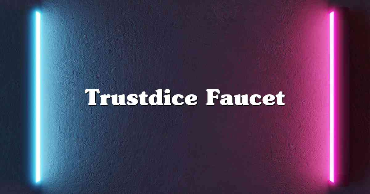 Trustdice Faucet
