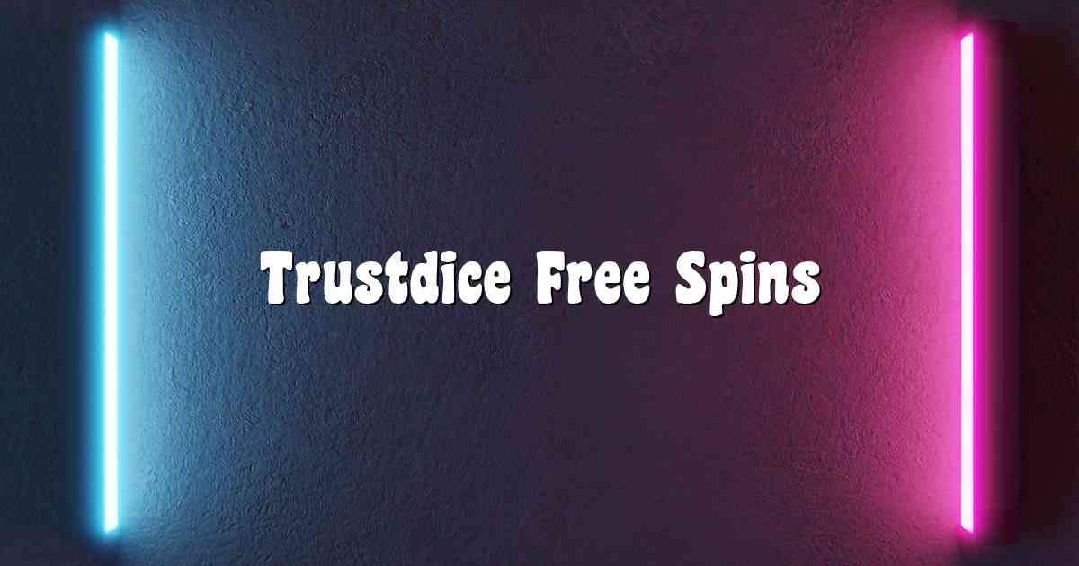 Trustdice Free Spins