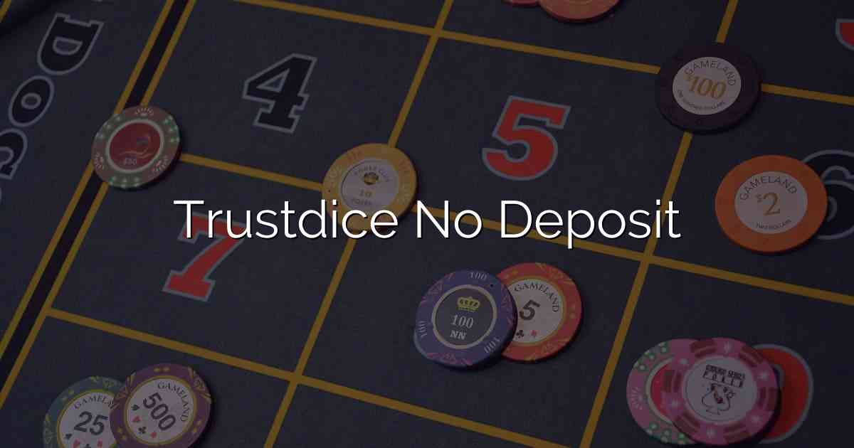 Trustdice No Deposit