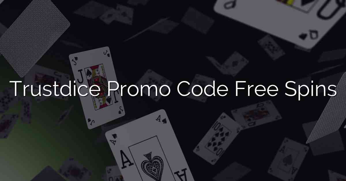 Trustdice Promo Code Free Spins