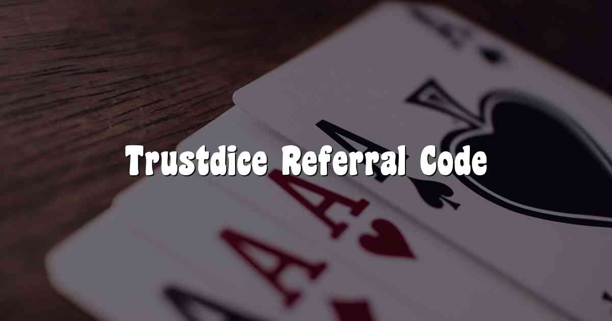 Trustdice Referral Code