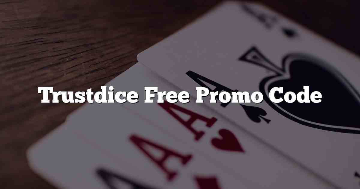 Trustdice Free Promo Code