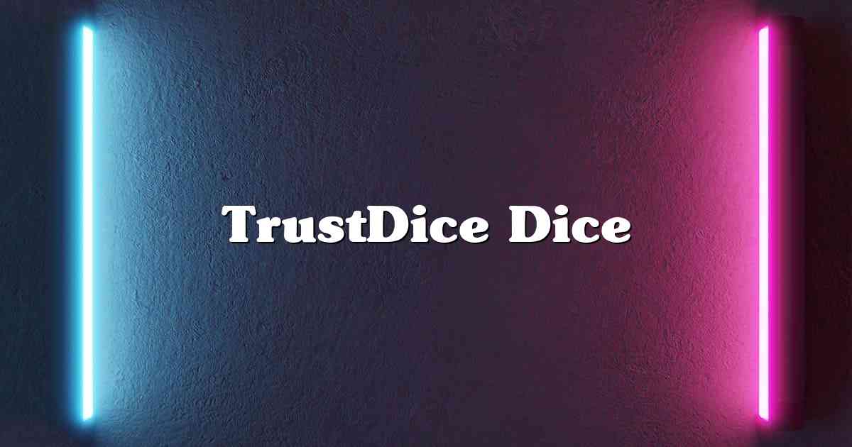 TrustDice Dice