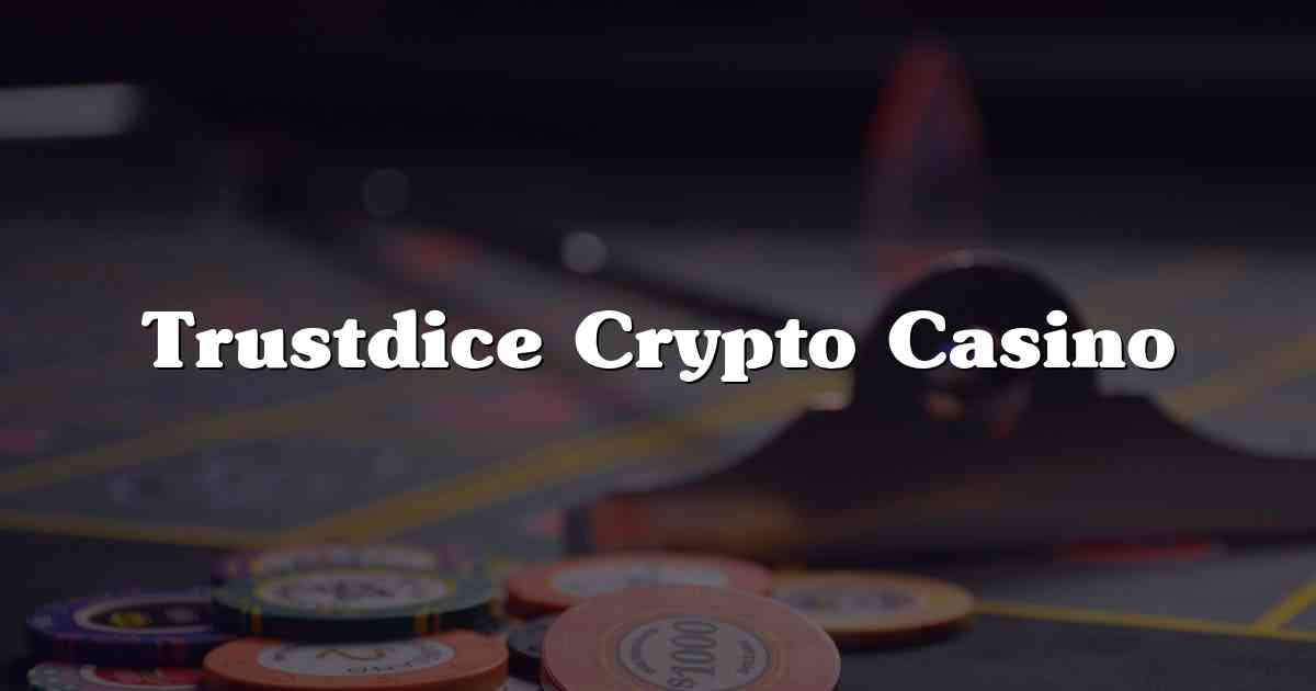 Trustdice Crypto Casino