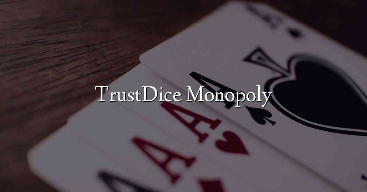 TrustDice Monopoly