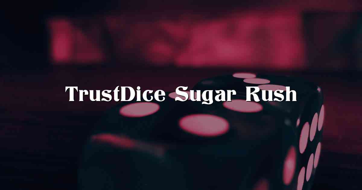TrustDice Sugar Rush