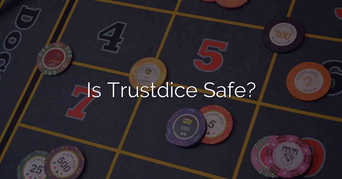 Is Trustdice Safe?