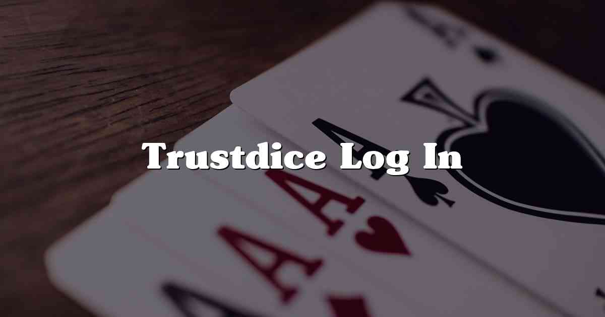 Trustdice Log In