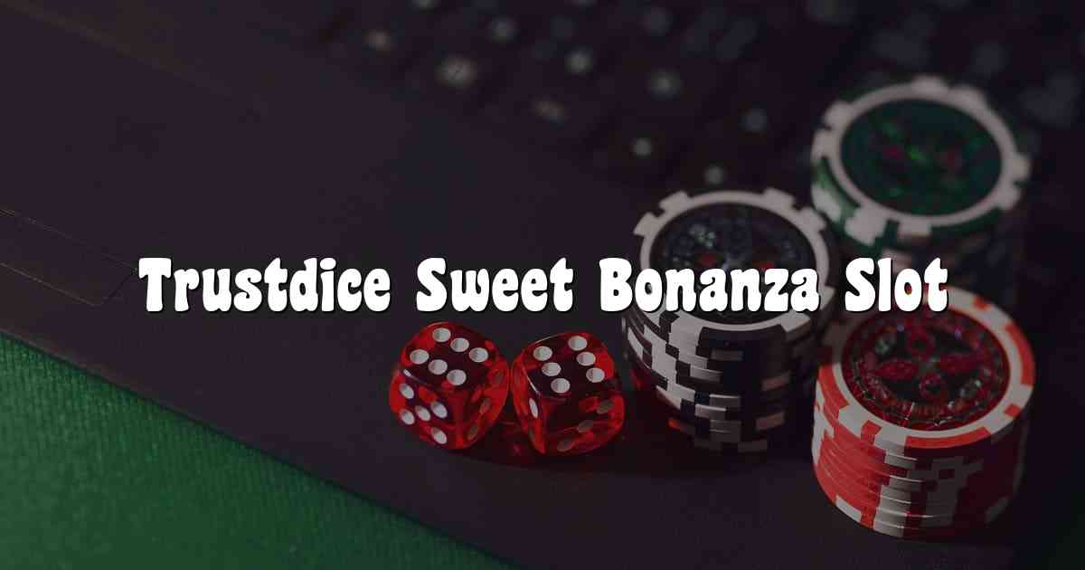 Trustdice Sweet Bonanza Slot